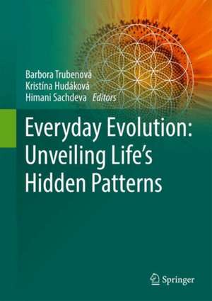 Everyday Evolution: Unveiling Life's Hidden Patterns de Barbora Trubenová