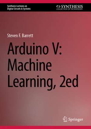 Arduino V: Machine Learning, 2ed de Steven F. Barrett