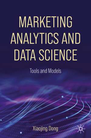 Marketing Analytics and Data Science de Xiaojing Dong