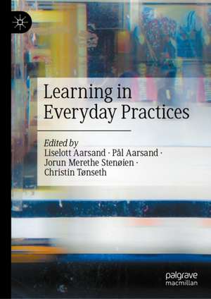 Learning in Everyday Practices de Christin Tønseth