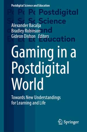 Gaming in a Postdigital World de Alexander Bacalja