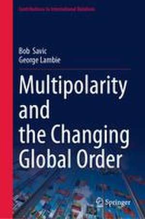 Multipolarity and the Changing Global Order de Bob Savic