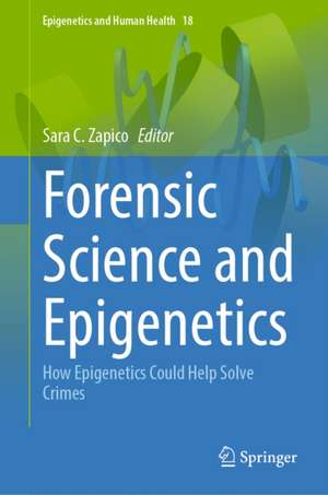Forensic Science and Epigenetics de Sara C. Zapico