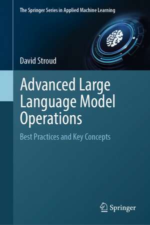 Advanced Large Language Model Operations de David Stroud