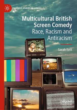 Multicultural British Screen Comedy de Sarah Ilott