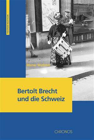 Bertolt Brecht und die Schweiz de Werner Wüthrich