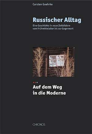 Russischer Alltag 02. Auf dem Weg in die Moderne de Carsten Goehrke