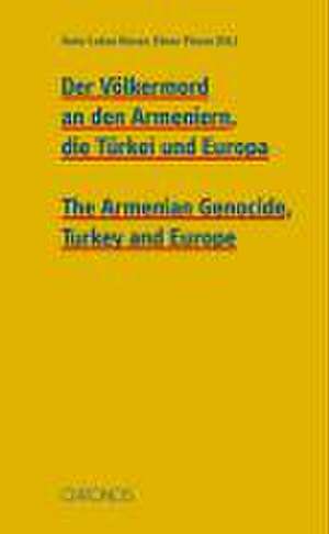 Der Völkermord an den Armeniern, die Türkei und Europa  The Armenian Genocide, Turkey and Europe de Hans-Lukas Kieser