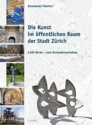 Die Kunst im öffentlichen Raum der Stadt Zürich de Bernadette Fülscher