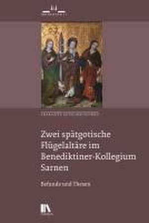 Zwei spätgotische Flu¿gelaltäre im Benediktiner-Kollegium Sarnen de Charlotte Gutscher-Schmid