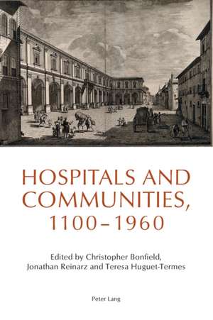 Hospitals and Communities, 1100-1960 de Christopher Bonfield