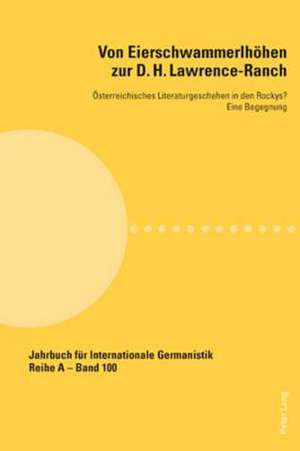 Von Eierschwammerlhoehen Zur D. H. Lawrence-Ranch: Oesterreichisches Literaturgeschehen in Den Rockys?. Eine Begegnung de Peter Pabisch