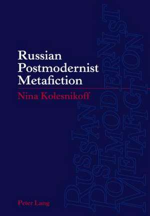 Russian Postmodernist Metafiction de Nina Kolesnikoff