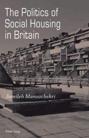 The Politics of Social Housing in Britain de Jamileh Manoochehri