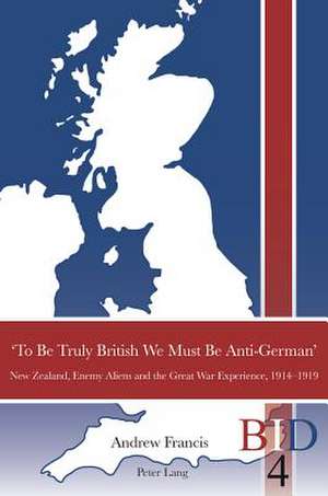 'To Be Truly British We Must Be Anti-German' de Andrew Francis