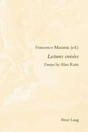 Lectures Croisees: Essays by Alan Raitt de Francesco Manzini