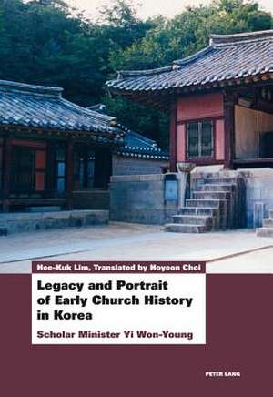 Legacy and Portrait of Early Church History in Korea de Hee-Kuk Lim