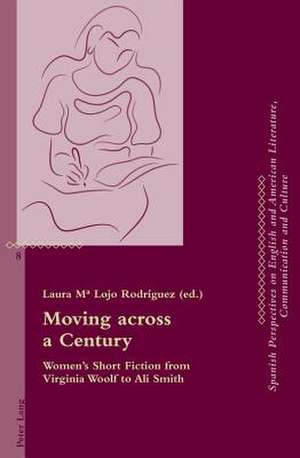 Moving Across a Century: Women's Short Fiction from Virginia Woolf to Ali Smith de Laura Ma. Lojo Rodríguez