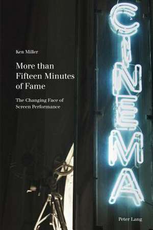 More Than Fifteen Minutes of Fame: The Changing Face of Screen Performance de Ken Miller