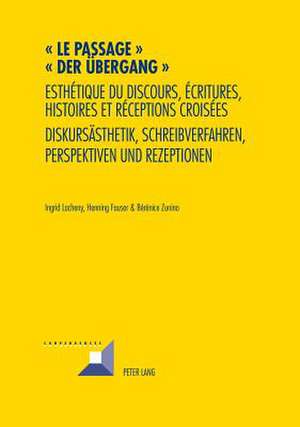 - Le Passage -. -Der Uebergang-: Esthetique Du Discours, Ecritures, Histoires Et Receptions Croisees. Diskursaesthetik, Schreibverfahren, Perspektiven de Ingrid Lacheny