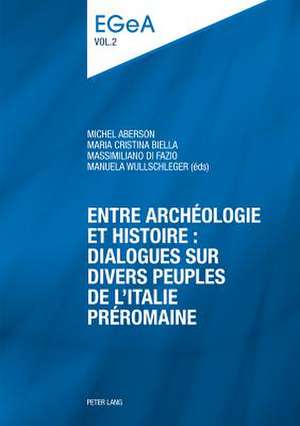 Entre Archeologie Et Histoire: Dialogues Sur Divers Peuples de L'Italie Preromaine de Michel Aberson