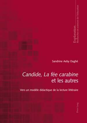 Candide, La Fee Carabine Et Les Autres: Vers Un Modele Didactique de La Lecture Litteraire de Sandrine Aeby Daghé