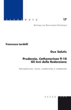 Dux Salutis. Prudenzio, Cathemerinon 9-10. Gli Inni Della Redenzione: Introduzione, Testo, Traduzione E Commento de Francesco Lardelli