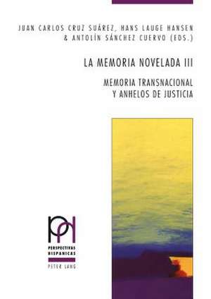 La Memoria Novelada III: Memoria Transnacional y Anhelos de Justicia de Juan Carlos Cruz Suárez