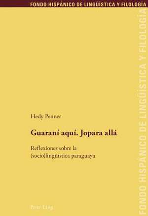 Guarani Aqui. Jopara Alla: Reflexiones Sobre La (Socio)Lingueistica Paraguaya de Hedy Penner