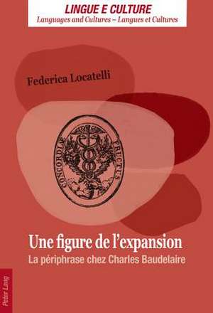 Une Figure de L'Expansion: La Periphrase Chez Charles Baudelaire de Federica Locatelli