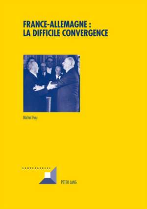 France-Allemagne: La Difficile Convergence de Michel Hau