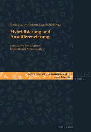 Hybridisierung Und Ausdifferenzierung: Kontrastive Perspektiven Linguistischer Medienanalyse de Stefan Hauser