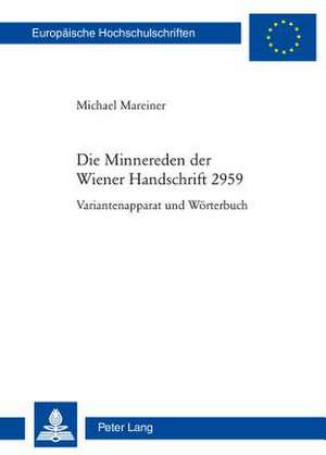 Die Minnereden Der Wiener Handschrift 2959: Variantenapparat Und Woerterbuch de Michael Mareiner