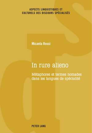 In Rure Alieno: Metaphores Et Termes Nomades Dans Les Langues de Specialite de Micaela Rossi