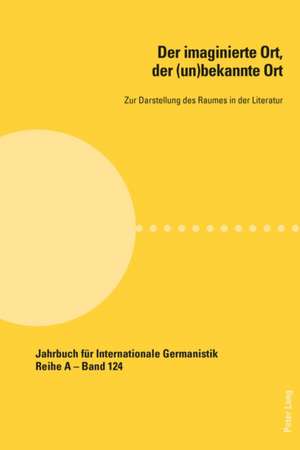 Der Imaginierte Ort, Der (Un)Bekannte Ort: . Memoria, Historia, Literatura. Memoire, Histoire, Litterature de Anna Gajdis