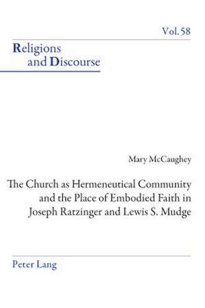 The Church as Hermeneutical Community and the Place of Embodied Faith in Joseph Ratzinger and Lewis S. Mudge de Mary McCaughey