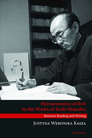 Hermeneutics of Evil in the Works of End&#333; Sh&#363;saku: Between Reading and Writing de Justyna Weronika Kasza