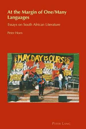 At the Margin of One/Many Languages: Essays on South African Literature de Peter Horn