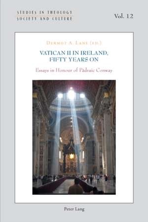 Vatican II in Ireland, Fifty Years on: Essays in Honour of Padraic Conway de Dermot A. Lane