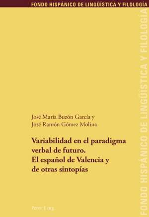 Variabilidad En El Paradigma Verbal de Futuro. El Espanol de Valencia y de Otras Sintopias: Sexo, Politica y Religion de José María Buzón García