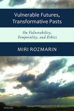 Vulnerable futures, transformative pasts de Miri Rozmarin