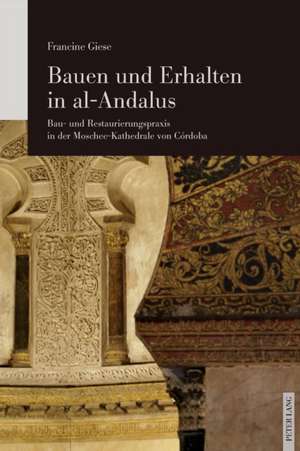 Bauen und Erhalten in al-Andalus de Francine Giese