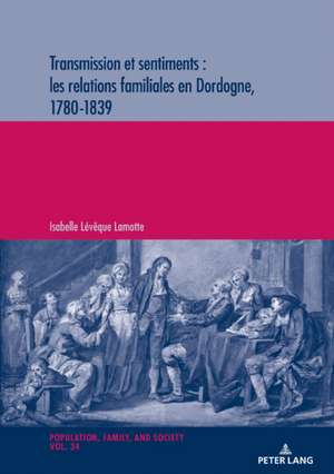 Transmission et sentiments : les relations familiales en Dordogne, 1780-1839 de Isabelle Leveque Lamotte