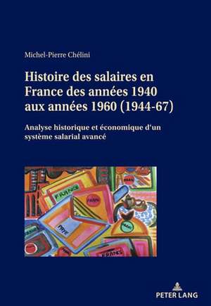 Histoire Des Salaires En France Des Annees 1940 Aux Annees 1960 (1944-67) de Michel-Pierre Chelini