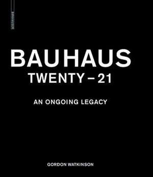 Bauhaus Twenty - 21: An Ongoing Legacy de Falk Jaeger