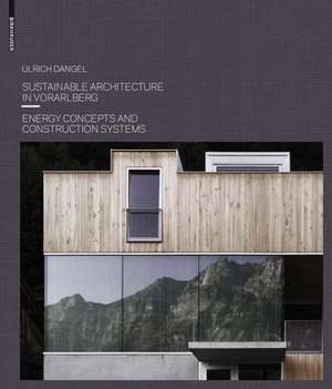 Sustainable Architecture in Vorarlberg: Energy Concepts and Construction Systems de Ulrich Dangel