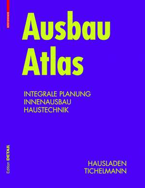 Ausbau Atlas: Integrale Planung, Innenausbau, Haustechnik de Gerhard Hausladen