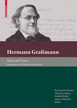 Hermann Graßmann – Roots and Traces: Autographs and Unknown Documents de Hans-Joachim Petsche