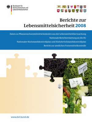 Berichte zur Lebensmittelsicherheit 2008: Bericht zur amtlichen Futtermittelkontrolle; Pflanzenschutzmittelrückstände; Nationaler Rückstandskontrollplan für Lebensmittel tierischen Ursprungs; Nationale Berichterstattung an die EU; Inspektionsbericht de Peter Brandt