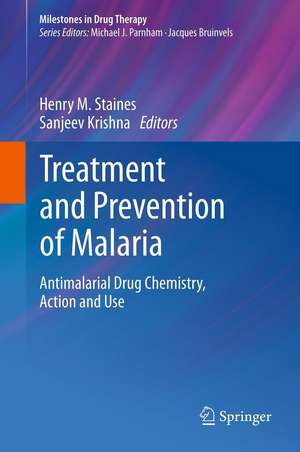 Treatment and Prevention of Malaria: Antimalarial Drug Chemistry, Action and Use de Henry M. Staines